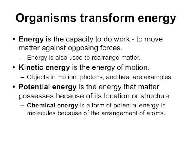 Organisms transform energy Energy is the capacity to do work