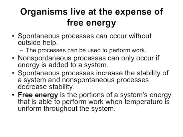 Organisms live at the expense of free energy Spontaneous processes