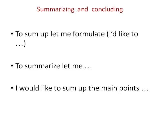 Summarizing and concluding To sum up let me formulate (I’d