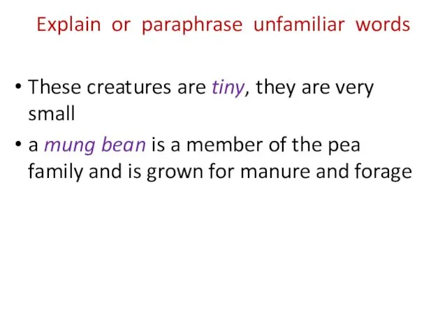 Explain or paraphrase unfamiliar words These creatures are tiny, they