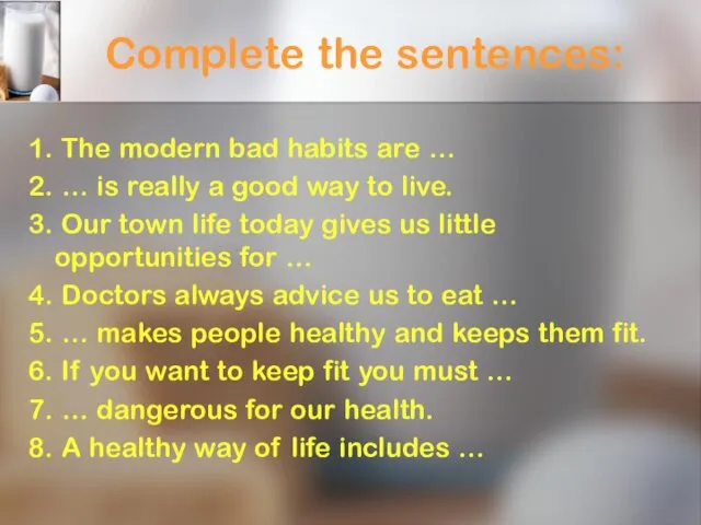Complete the sentences: 1. The modern bad habits are …