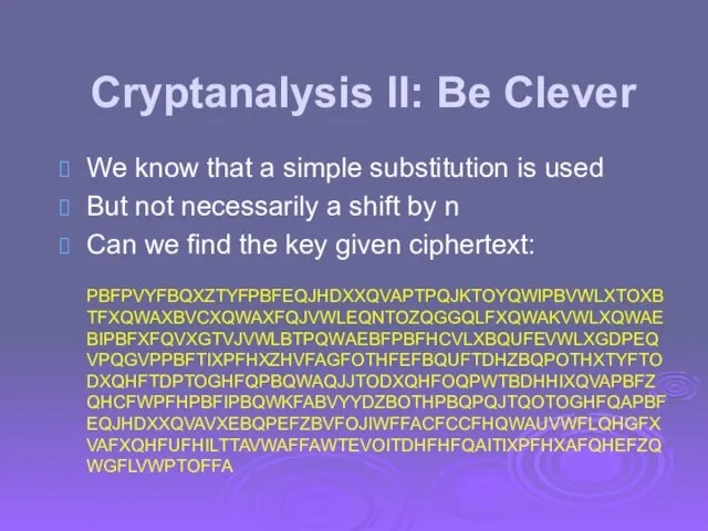 Cryptanalysis II: Be Clever We know that a simple substitution