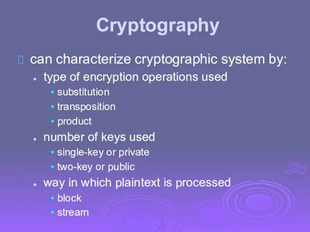 Cryptography can characterize cryptographic system by: type of encryption operations