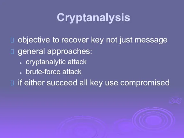 Cryptanalysis objective to recover key not just message general approaches: