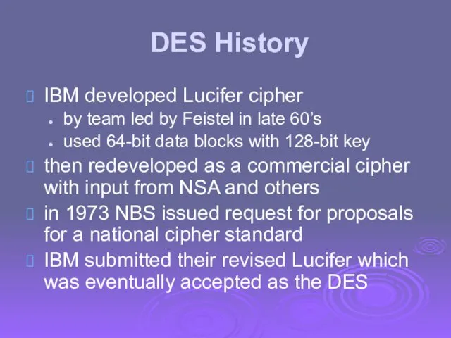 DES History IBM developed Lucifer cipher by team led by