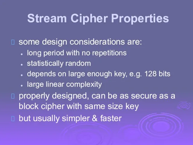 Stream Cipher Properties some design considerations are: long period with