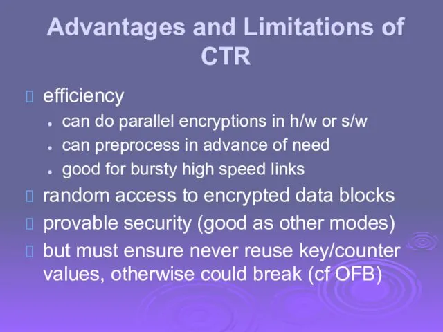 Advantages and Limitations of CTR efficiency can do parallel encryptions
