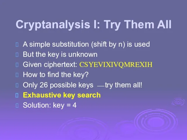 Cryptanalysis I: Try Them All A simple substitution (shift by