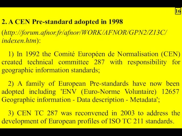2. A CEN Pre-standard adopted in 1998 (http://forum.afnor.fr/afnor/WORK/AFNOR/GPN2/Z13C/ indexen.htm): 1)