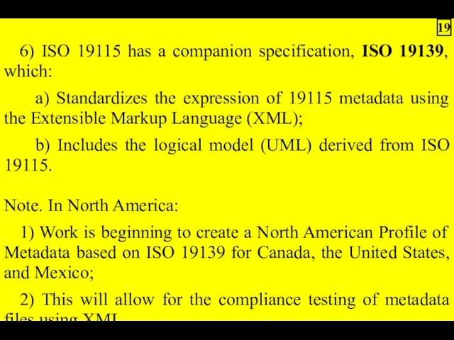 6) ISO 19115 has a companion specification, ISO 19139, which: