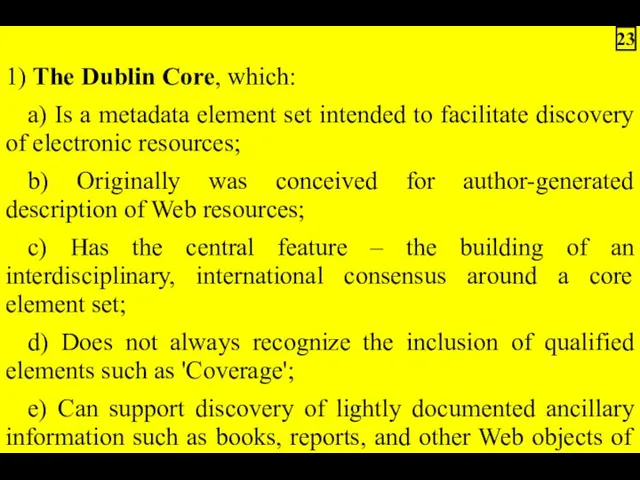 1) The Dublin Core, which: a) Is a metadata element