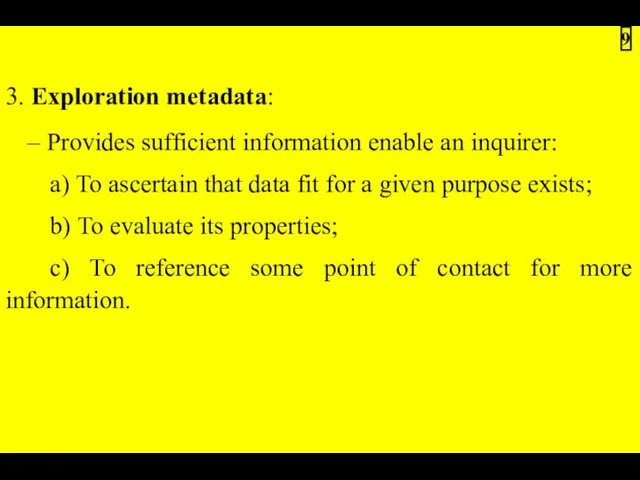 3. Exploration metadata: – Provides sufficient information enable an inquirer: