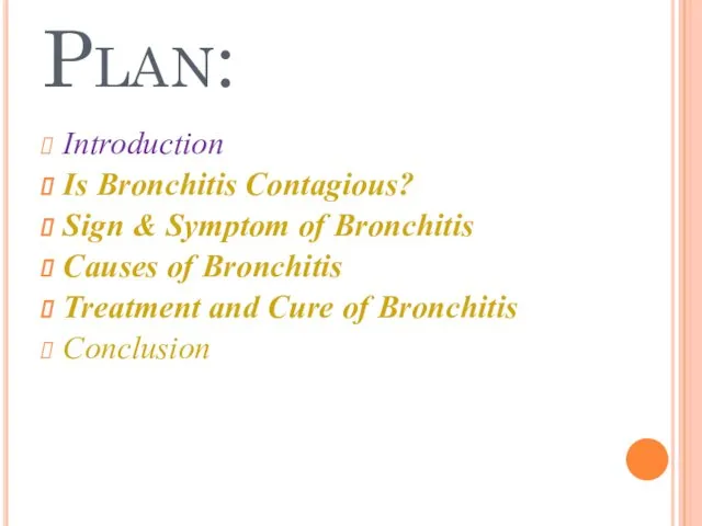 Plan: Introduction Is Bronchitis Contagious? Sign & Symptom of Bronchitis
