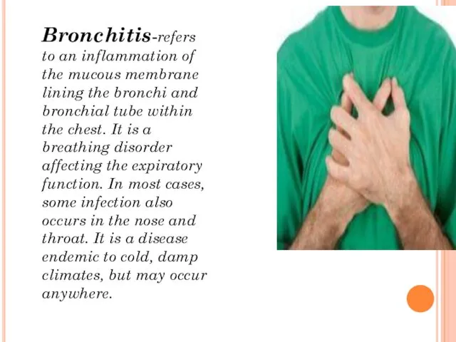 Bronchitis-refers to an inflammation of the mucous membrane lining the