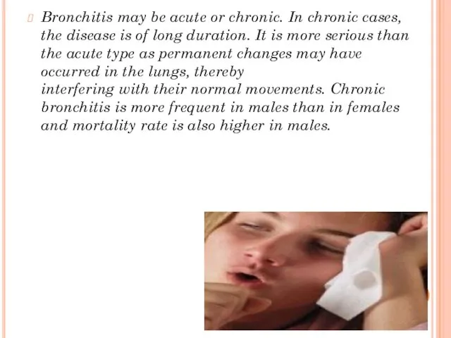 Bronchitis may be acute or chronic. In chronic cases, the