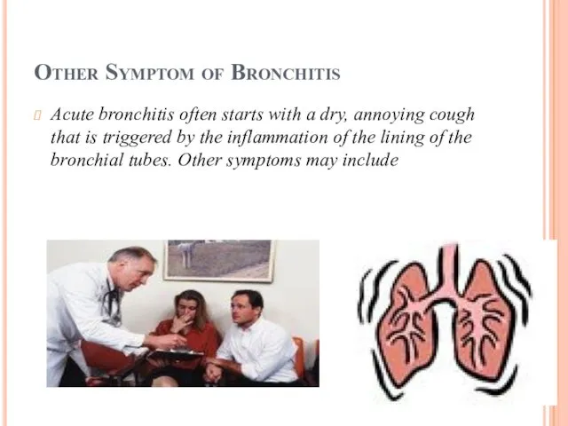 Other Symptom of Bronchitis Acute bronchitis often starts with a