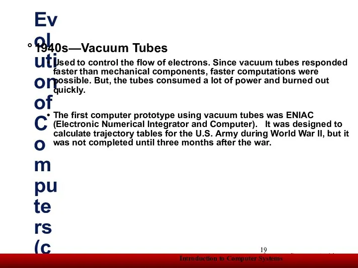 Evolution of Computers (continued) 1940s—Vacuum Tubes Used to control the