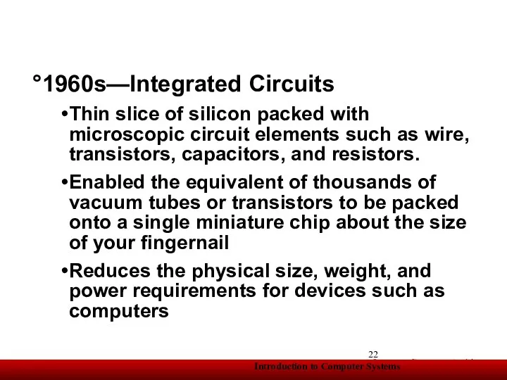 1960s—Integrated Circuits Thin slice of silicon packed with microscopic circuit