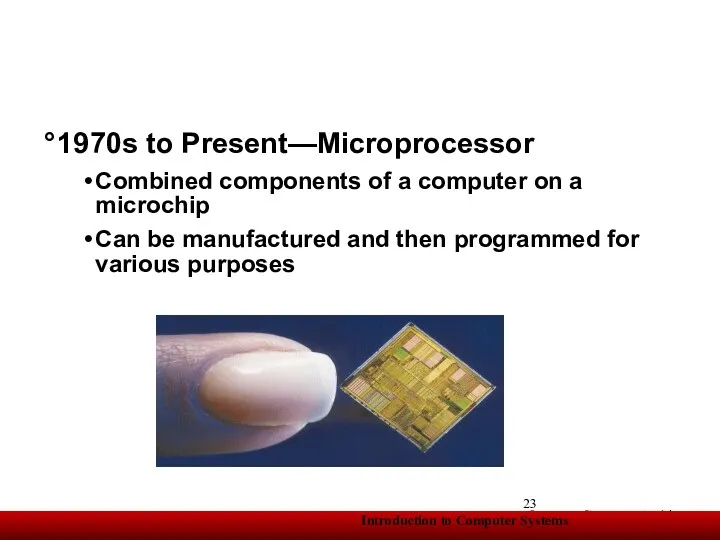 1970s to Present—Microprocessor Combined components of a computer on a