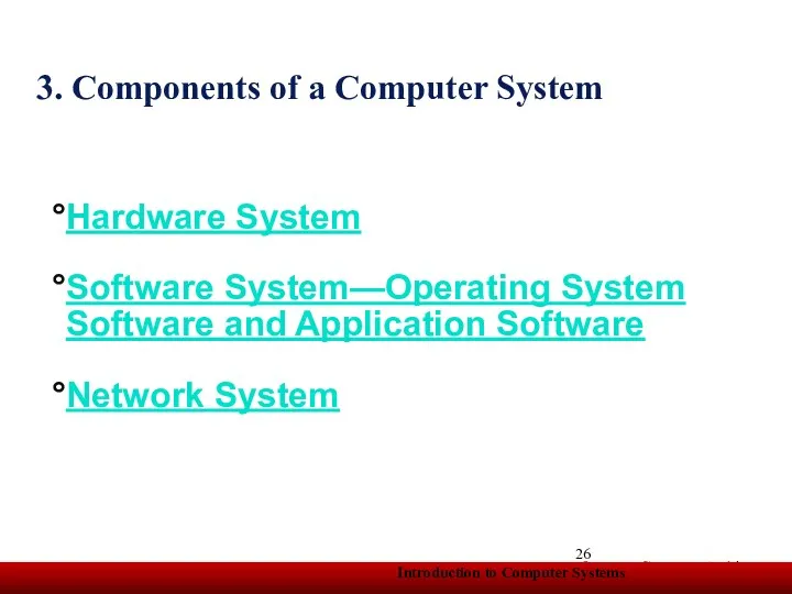 3. Components of a Computer System Hardware System Software System—Operating