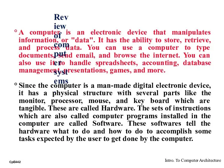 A computer is an electronic device that manipulates information, or