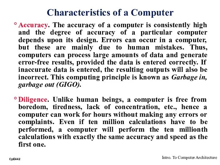 Accuracy. The accuracy of a computer is consistently high and