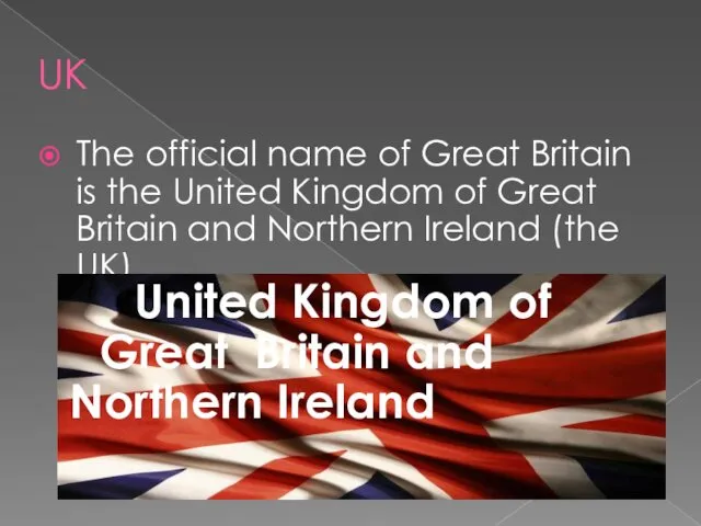 UK The official name of Great Britain is the United