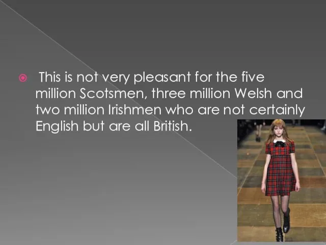 This is not very pleasant for the five million Scotsmen, three million Welsh