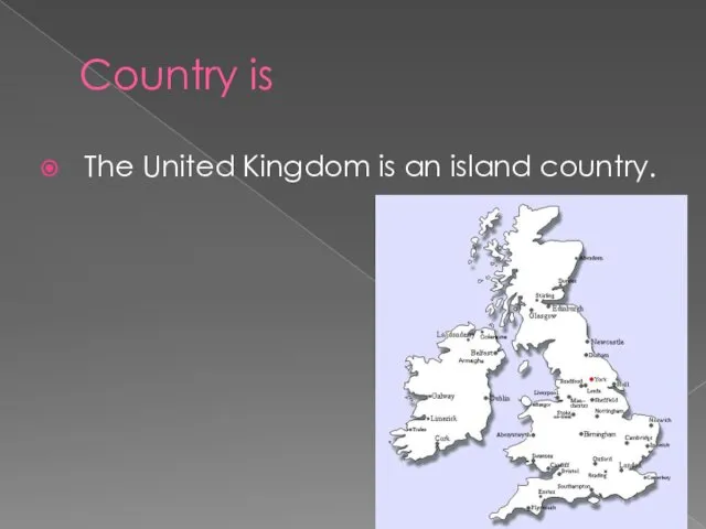 Country is The United Kingdom is an island country.