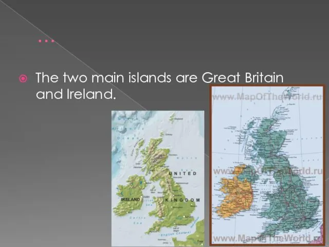 … The two main islands are Great Britain and Ireland.