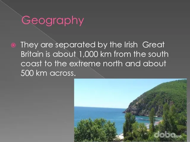 Geography They are separated by the Irish Great Britain is about 1,000 km