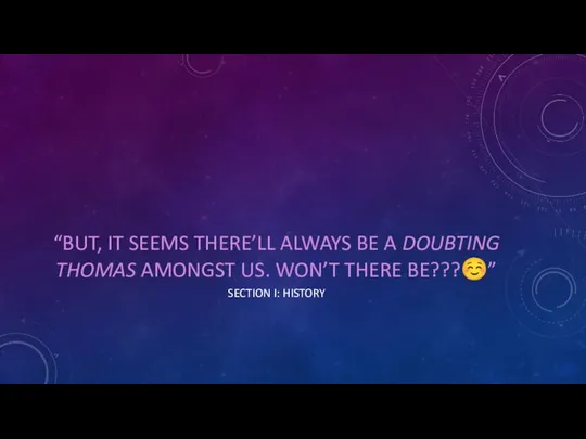 “BUT, IT SEEMS THERE’LL ALWAYS BE A DOUBTING THOMAS AMONGST