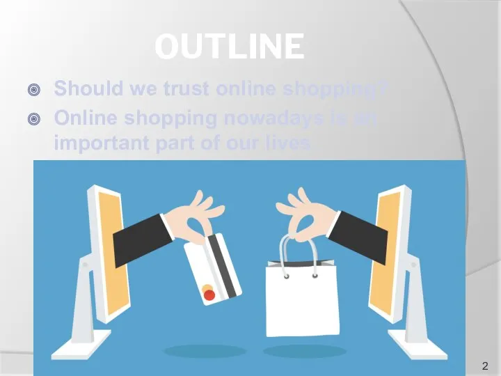 OUTLINE Should we trust online shopping? Online shopping nowadays is an important part of our lives.