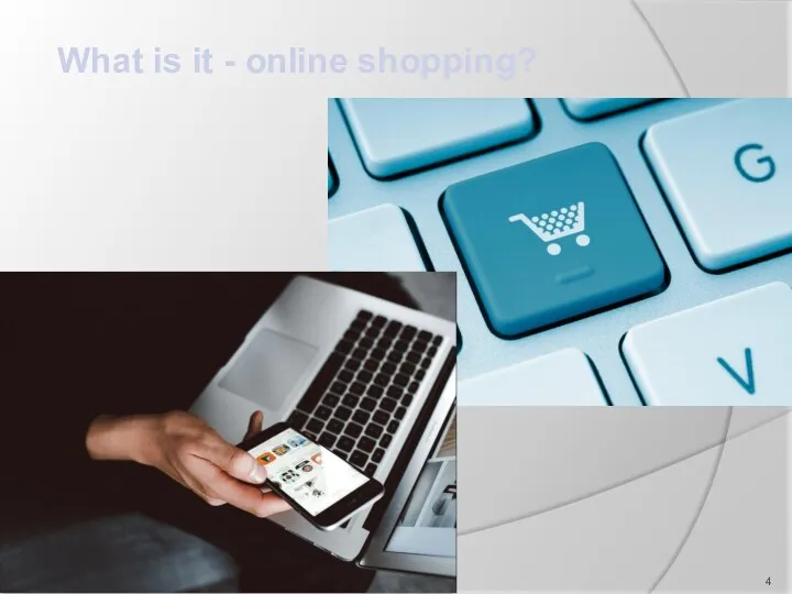 What is it - online shopping?