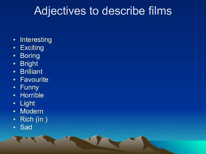 Adjectives to describe films Interesting Exciting Boring Bright Brilliant Favourite