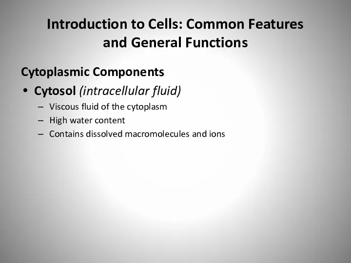 Introduction to Cells: Common Features and General Functions Cytoplasmic Components