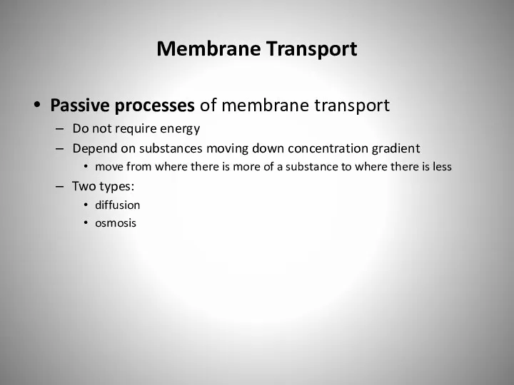 Membrane Transport Passive processes of membrane transport Do not require