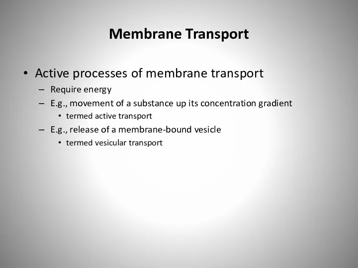 Membrane Transport Active processes of membrane transport Require energy E.g.,