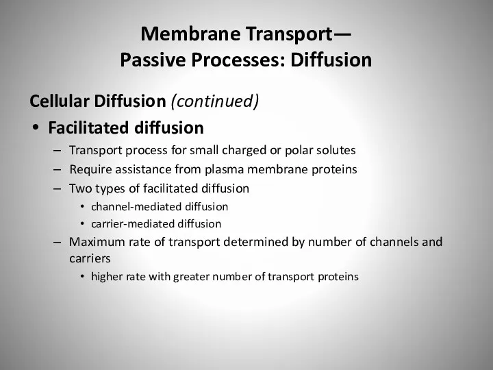 Membrane Transport— Passive Processes: Diffusion Cellular Diffusion (continued) Facilitated diffusion