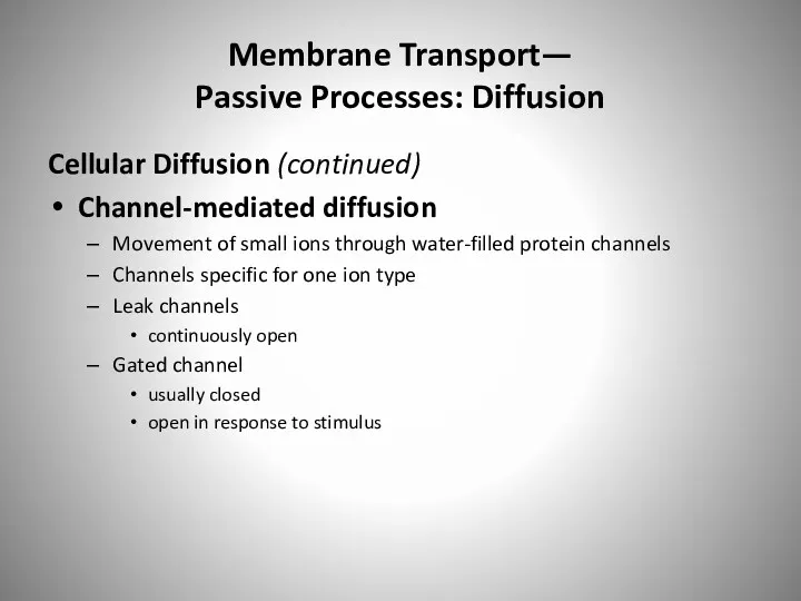 Membrane Transport— Passive Processes: Diffusion Cellular Diffusion (continued) Channel-mediated diffusion