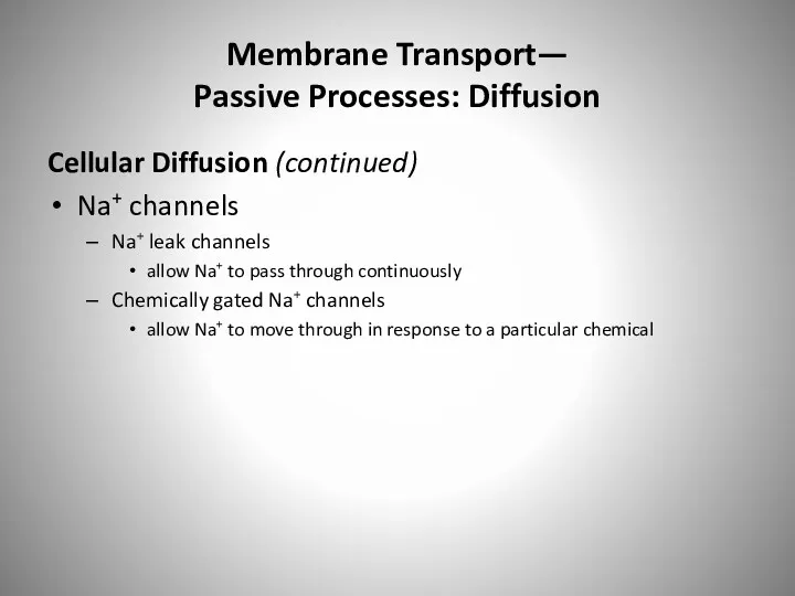 Membrane Transport— Passive Processes: Diffusion Cellular Diffusion (continued) Na+ channels