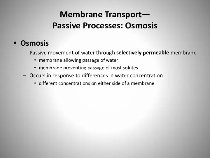 Membrane Transport— Passive Processes: Osmosis Osmosis Passive movement of water