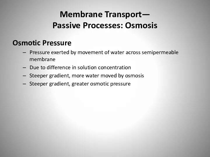 Membrane Transport— Passive Processes: Osmosis Osmotic Pressure Pressure exerted by