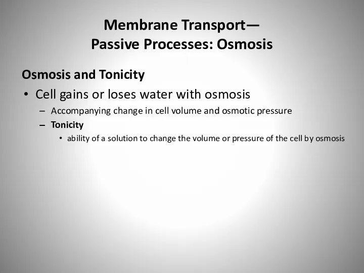 Membrane Transport— Passive Processes: Osmosis Osmosis and Tonicity Cell gains