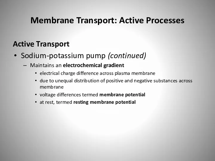 Membrane Transport: Active Processes Active Transport Sodium-potassium pump (continued) Maintains