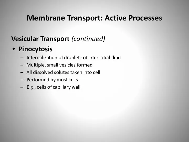 Membrane Transport: Active Processes Vesicular Transport (continued) Pinocytosis Internalization of