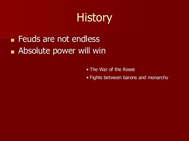 History Feuds are not endless Absolute power will win The