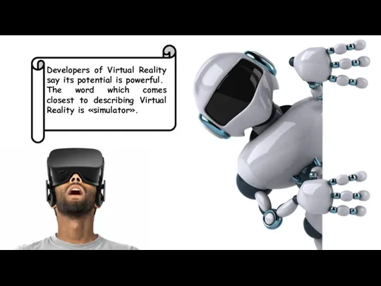 Developers of Virtual Reality say its potential is powerful. The