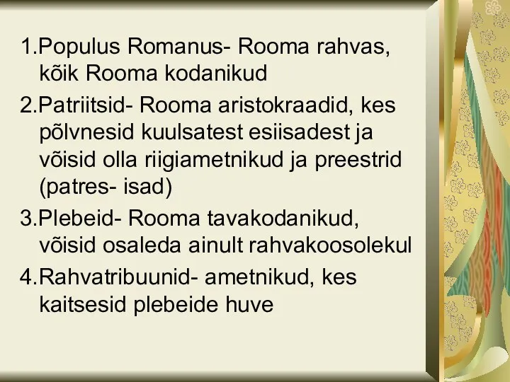 1.Populus Romanus- Rooma rahvas, kõik Rooma kodanikud 2.Patriitsid- Rooma aristokraadid,