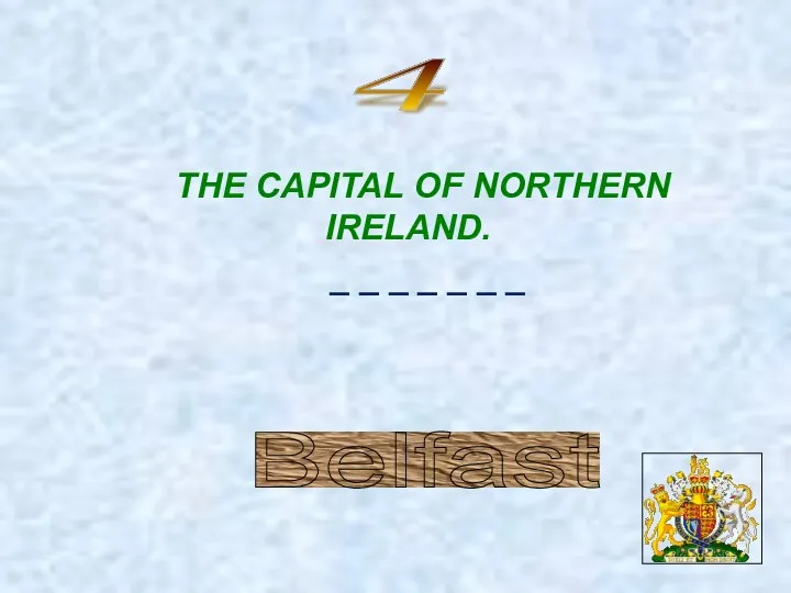 4 Belfast THE CAPITAL OF NORTHERN IRELAND. _ _ _ _ _ _ _